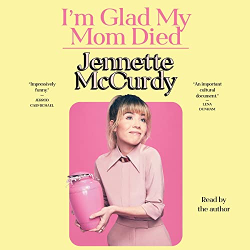 I'm Glad My Mom Died by Jennette McCurdy Narrated by: Jennette McCurdy